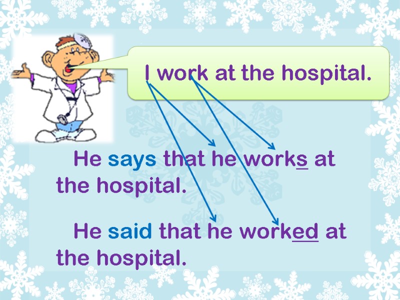 I work at the hospital.       He says that